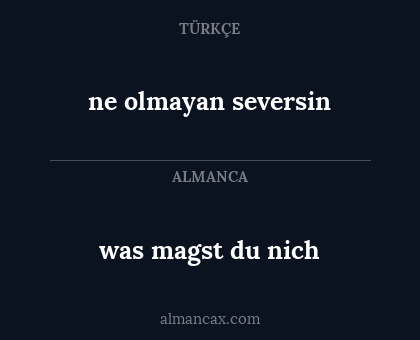 ne olmayan seversin - was magst du nich