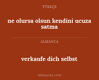 verkaufe dich selbst - ne olursa olsun kendini ucuza satma