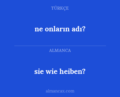 sie wie heiben? - ne onların adı?