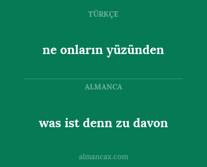 was ist denn zu davon - ne onların yüzünden
