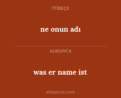 was er name ist - ne onun adı