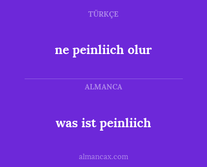ne peinliich olur - was ist peinliich