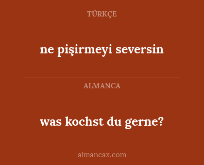 was kochst du gerne? - ne pişirmeyi seversin