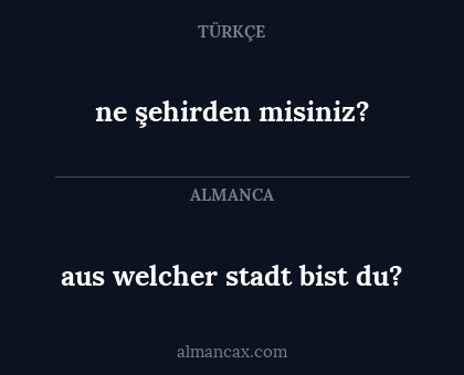 ne şehirden misiniz? - aus welcher stadt bist du?
