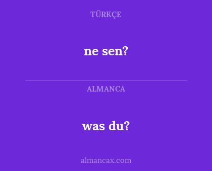 ne sen? - was du?