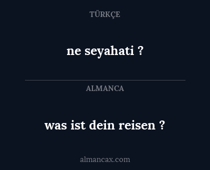 ne seyahati ? - was ist dein reisen ?