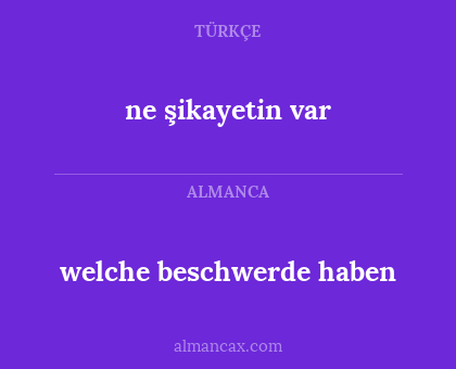 welche beschwerde haben - ne şikayetin var