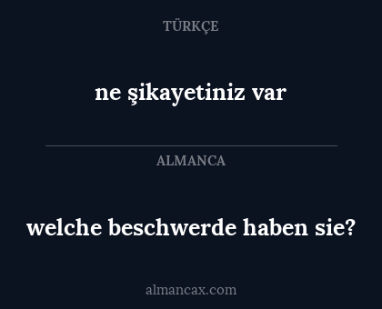 ne şikayetiniz var - welche beschwerde haben sie?