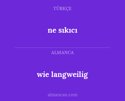 wie langweilig - ne sıkıcı