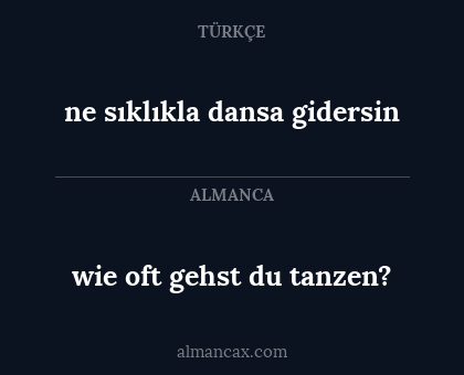 ne sıklıkla dansa gidersin - wie oft gehst du tanzen?