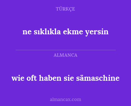 wie oft haben sie sämaschine - ne sıklıkla ekme yersin