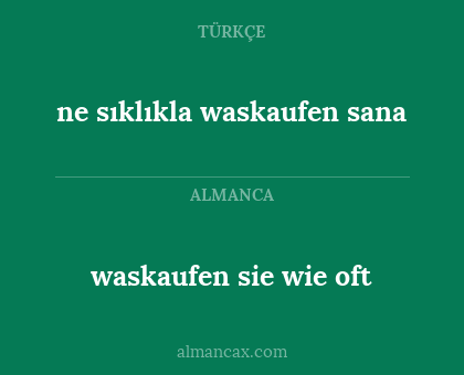 waskaufen sie wie oft - ne sıklıkla waskaufen sana