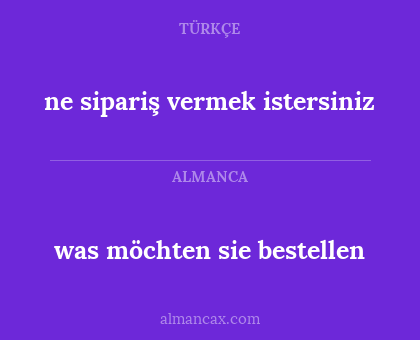 ne sipariş vermek istersiniz - was möchten sie bestellen