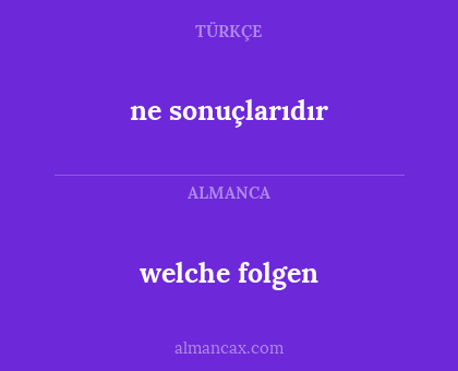ne sonuçlarıdır - welche folgen