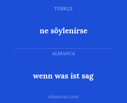 ne söylenirse - wenn was ist sag