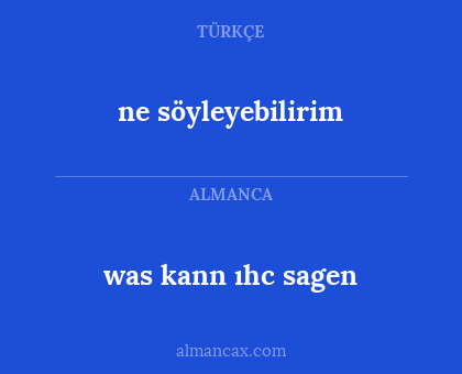 ne söyleyebilirim - was kann ıhc sagen