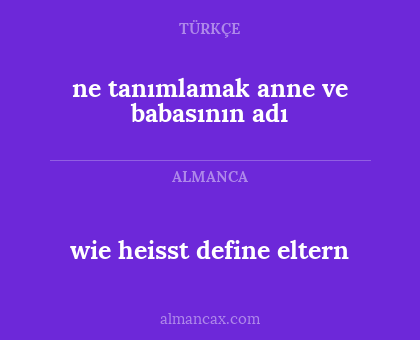 wie heisst define eltern - ne tanımlamak anne ve babasının adı