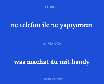 ne telefon ile ne yapıyorsun - was machst du mit handy