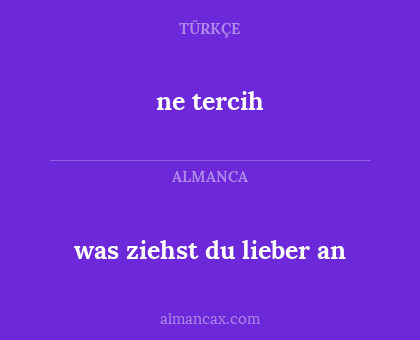 ne tercih - was ziehst du lieber an
