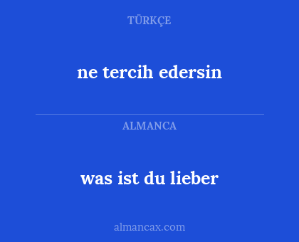 ne tercih edersin - was ist du lieber
