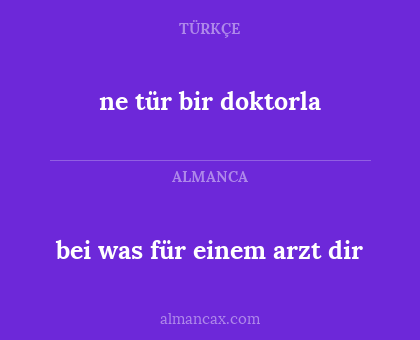 ne tür bir doktorla - bei was für einem arzt dir
