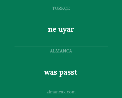 was passt - ne uyar