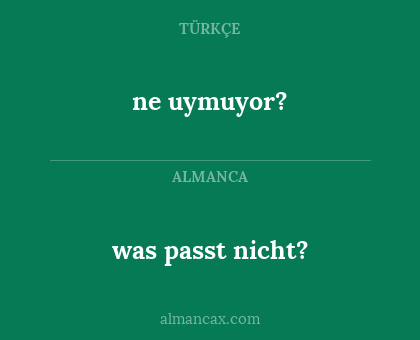 ne uymuyor? - was passt nicht?
