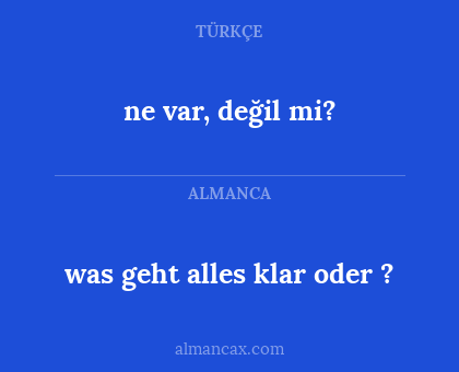 was geht alles klar oder ? - ne var, değil mi?