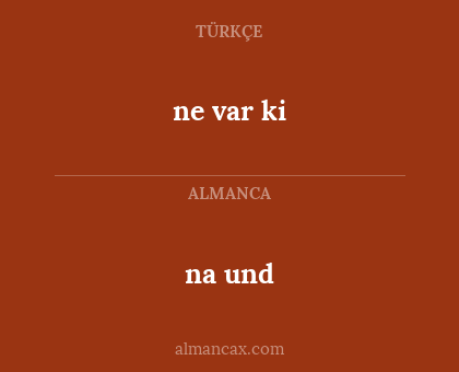 na und - ne var ki