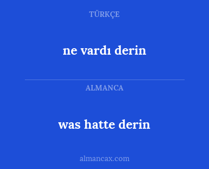 was hatte derin - ne vardı derin