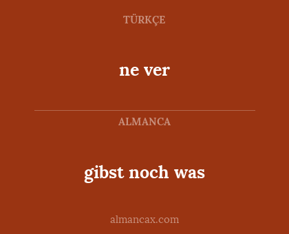 gibst noch was - ne ver