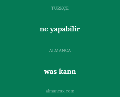 was kann - ne yapabilir