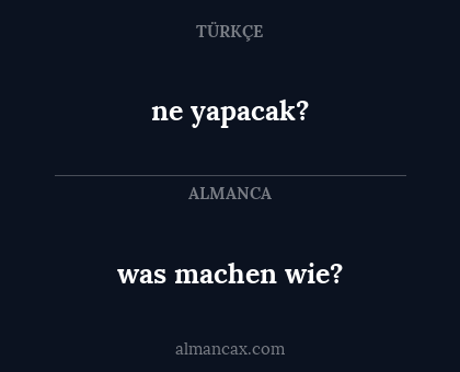 was machen wie? - ne yapacak?