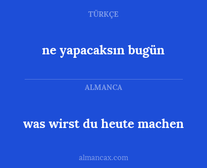 was wirst du heute machen - ne yapacaksın bugün
