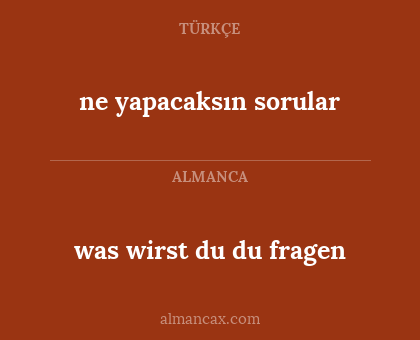 was wirst du du fragen - ne yapacaksın sorular