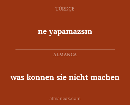 ne yapamazsın - was konnen sie nicht machen