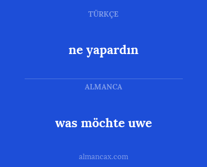 was möchte uwe - ne yapardın