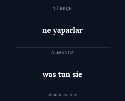 was tun sie - ne yaparlar