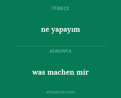 ne yapayım - was machen mir