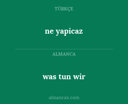 was tun wir - ne yapicaz