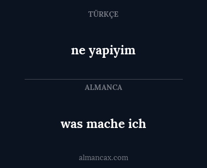 was mache ich - ne yapiyim