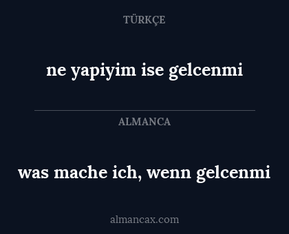 was mache ich, wenn gelcenmi - ne yapiyim ise gelcenmi