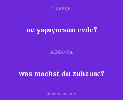 was machst du zuhause? - ne yapıyorsun evde?