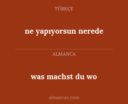 was machst du wo - ne yapıyorsun nerede