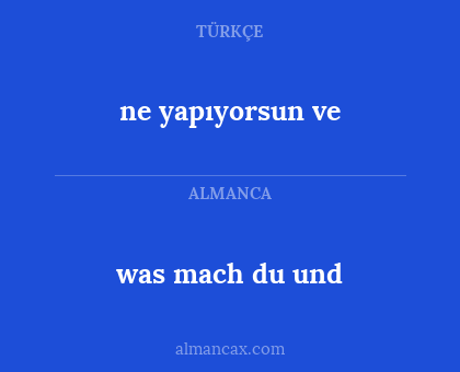 was mach du und - ne yapıyorsun ve