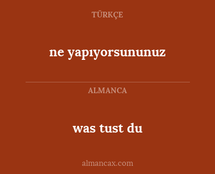 ne yapıyorsununuz - was tust du