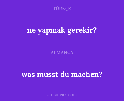 was musst du machen? - ne yapmak gerekir?
