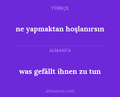 was gefällt ihnen zu tun - ne yapmaktan hoşlanırsın