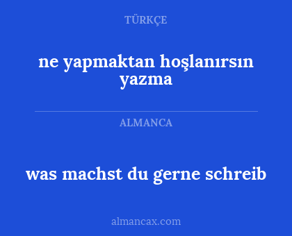 was machst du gerne schreib - ne yapmaktan hoşlanırsın yazma