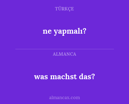 ne yapmalı? - was machst das?